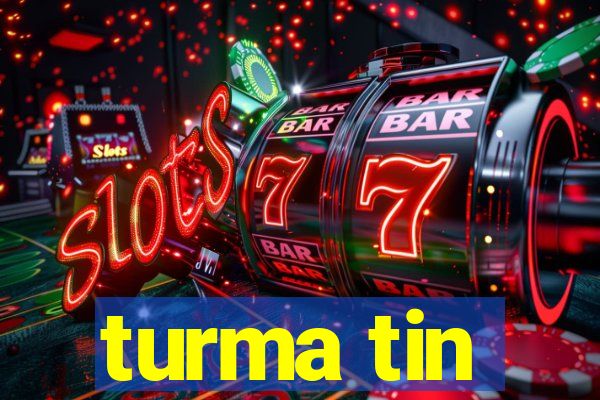 turma tin